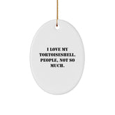 Tortoiseshell Cat Oval Ornament Gifts from Friends to Family - I Love My Tortoiseshell. People, Not So Much. - Image 1